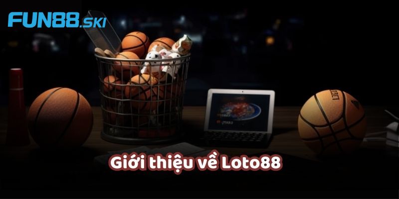 Thông tin giới thiệu Loto88