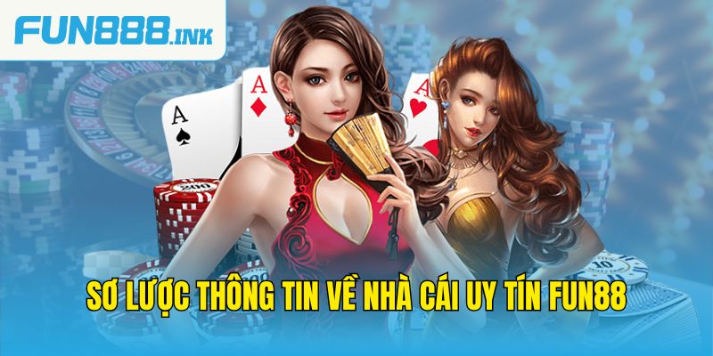 Sơ lược thông tin về nhà cái uy tín Fun88